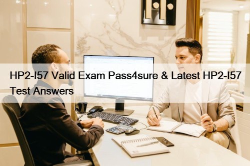 HP2-I57 Valid Exam Pass4sure & Latest HP2-I57 Test ...