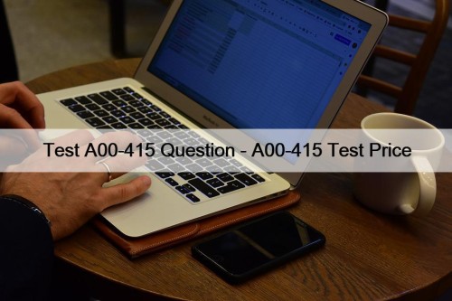 Test A00-415 Question - A00-415 Test Price