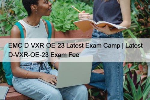 EMC D-VXR-OE-23 Latest Exam Camp | Latest D-VXR-OE-23 ...